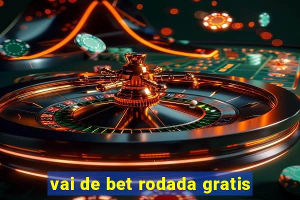 vai de bet rodada gratis